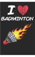 I Love Badminton: A Classic Hobby or Passion Journal / Notebook / Diary. Perfect Gift for Birthday or Chirstmas Gift, Better then a Card.