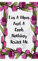 I'm A Mom And A Cook Nothing Scares Me: Blank Lined Journal For Cook Appreciation Gifts Floral Notebook