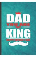 Dad You Are the King Happy Father's Day