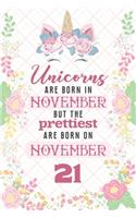 Unicorns Are Born In November But The Prettiest Are Born On November 21: Cute Blank Lined Notebook Gift for Girls and Birthday Card Alternative for Daughter Friend or Coworker