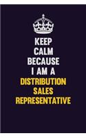 Keep Calm Because I Am A Distribution Sales Representative: Motivational and inspirational career blank lined gift notebook with matte finish