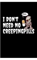I Don't Need No Creeping Pills