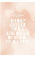 Don't Worry About those Who Talk Behind Your Back, They're Behind You for a Reason