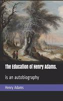 The Education of Henry Adams.: is an autobiography