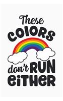 These Colors Dont Run Either: LGBT Pride Lined Notebook, Journal, Organizer, Diary, Composition Notebook, Gifts for LGBT Community and Supporters