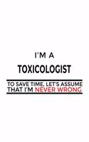 I'm A Toxicologist To Save Time, Let's Assume That I'm Never Wrong