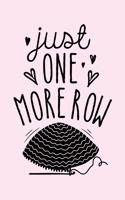Just One More Row: Crochet Lined Notebook, Journal, Organizer, Diary, Composition Notebook, Gifts for Crochet Lovers