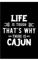 Life Is Tough That's Why There Is Cajun