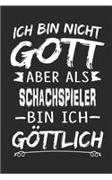 Ich bin nicht Gott aber als Schachspieler bin ich göttlich: Notizbuch mit 110 linierten Seiten, Nutzung auch als Dekoration in Form eines Schild bzw. Poster möglich