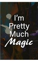 I'm Pretty Much Magic Notebook: Lined Journal, 120 Pages, 6 x 9 inches, Lovely Gift, Soft Cover, Light Wood Matte Finish (I'm Pretty Much Magic Journal)