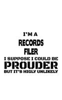 I'm A Records Filer I Suppose I Could Be Prouder But It's Highly Unlikely: Awesome Records Filer Notebook, Records Filing Journal Gift, Diary, Doodle Gift or Notebook - 6 x 9 Compact Size, 109 Blank Lined Pages