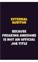 External Auditor, Because Freaking Awesome Is Not An Official Job Title: 6X9 Career Pride Notebook Unlined 120 pages Writing Journal