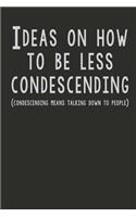 Ideas On How To Be Less Condescending