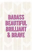 Badass Beautiful Brilliant & Brave