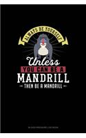 Always Be Yourself Unless You Can Be A Mandrill Then Be A Mandrill: Blood Pressure Log Book(168 Blood Pressure Log Book)