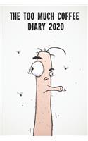 The Too Much Coffee Diary 2020: Funny full year 2020 185 page diary journal notebook for Coffee lovers