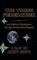Trade Federation or Let's Explore Globalization Through the Star Wars Prequels