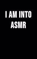 I Am Into ASMR: Autonomous Sensory Meridian Response Novelty Blank Notebook, Journal.