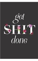 Get Shit Done, Daily Monthly & Weekly Academic Student Planner - 2018-2019: Floral Text, August 2018 - July 2019, 6" x 9"