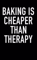 Baking Is Cheaper Than Therapy: Blank Lined Journal Notebook, 120 Pages, Matte, Softcover, 6x9 Diary with a Funny Cover Slogan (Foodie, Chef or Baker Gift)