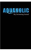 Aquaholic My Swimming Journal: Blank Lined Swimming Journals(6x9) 110 pages, Gifts for men and women who love to swim.