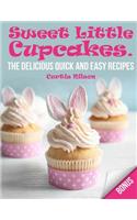 Sweet Little Cupcakes. The Delicious Quick and Easy Recipes