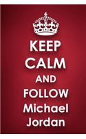 Keep Calm and Follow Michael Jordan
