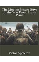 The Moving Picture Boys on the War Front: Large Print