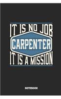 Carpenter Notebook - It Is No Job, It Is a Mission: Ruled Notebook to Take Notes at Work. Lined Bullet Journal, To-Do-List or Diary for Men and Women.