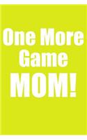 One More Game Mom!