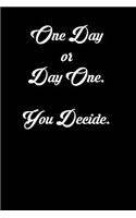 One Day or Day One. You Decide.