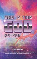 Who Is This God Person, Anyway?