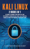 Kali Linux: 2 Books In 1: The Complete Beginner's Guide About Kali Linux For Beginners & Hacking With Kali Linux, Full of Practical Examples Of Wireless Network