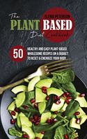 The Plant Based Diet Cookbook: 50 Healthy And Easy Plant-Based Wholesome Recipes On A Budget to Reset And Energize Your Body