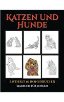 Malbuch für Jungen (Katzen und Hunde): Dieses Buch besteht aus 44 Malblätter, die zum Ausmalen, Einrahmen und/oder Meditieren verwendet werden können: Dieses Buch kann fotokopiert, gedruc(5 Malbuch Für Jungen)