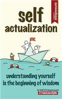 Self Actualization: 2-Manuscripts - Understanding Yourself Is The Beginning of Wisdom(Rewire: Before You F*ck Your Day Job, Get a Grip: Sounds Like Your Business Is Rolling on the Ice)
