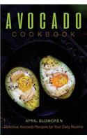 Avocado Cookbook: Delicious Avocado Recipes for Your Daily Routine