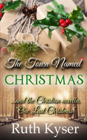 Town Named Christmas: Plus the Christian novella, "One Last Christmas"