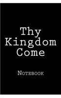 Thy Kingdom Come: Notebook, 150 lined pages, softcover, 6 x 9