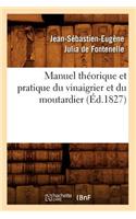 Manuel Théorique Et Pratique Du Vinaigrier Et Du Moutardier (Éd.1827)