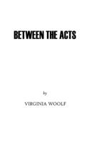 Between the Acts by Virginia Woolf