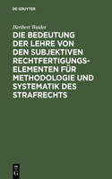 Bedeutung Der Lehre Von Den Subjektiven Rechtfertigungselementen Für Methodologie Und Systematik Des Strafrechts