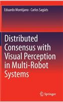 Distributed Consensus with Visual Perception in Multi-Robot Systems