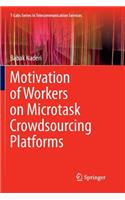 Motivation of Workers on Microtask Crowdsourcing Platforms
