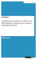 Architektonische Aufbrüche an Rhein und Ruhr. Kollektive Architektur oder Ausdruck bürgerlicher Eitelkeit?