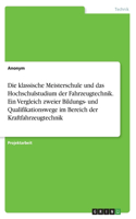 klassische Meisterschule und das Hochschulstudium der Fahrzeugtechnik. Ein Vergleich zweier Bildungs- und Qualifikationswege im Bereich der Kraftfahrzeugtechnik