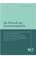 Die Rhetorik Der Deutschlandpolitik: Eine Untersuchung Deutschlandpolitscher Rhetorik Der Regierungen Der Bundesrepublik Deutschland Unter Besonderer Berücksichtigung Von Reden Anläßlic