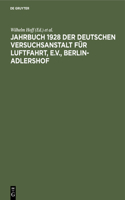 Jahrbuch 1928 Der Deutschen Versuchsanstalt Für Luftfahrt, E.V., Berlin-Adlershof