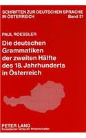 Die Deutschen Grammatiken Der Zweiten Haelfte Des 18. Jahrhunderts in Oesterreich