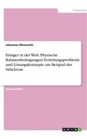 Hunger in der Welt. Physische Rahmenbedingungen, Verteilungsprobleme und Lösungskonzepte am Beispiel der Sahelzone